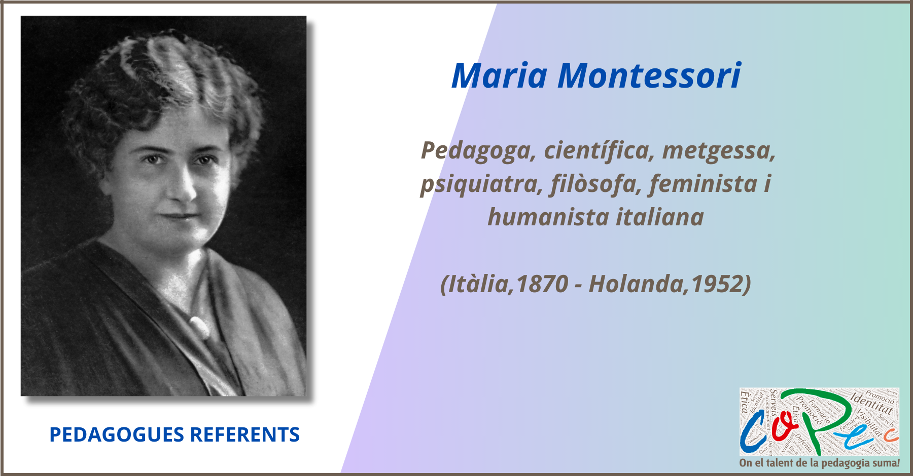 PEDAGOGA REFERENT:  MARIA MONTESSORI, METGESSA I PEDAGOGA